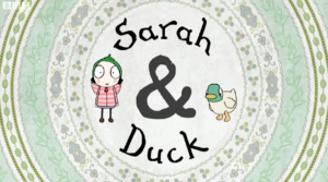 Sarah & Duck (2013–2017): A gentle animated series about a girl and her duck friend.